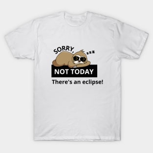 not today. theres a solar eclipse. Sloth. antisocial. T-Shirt